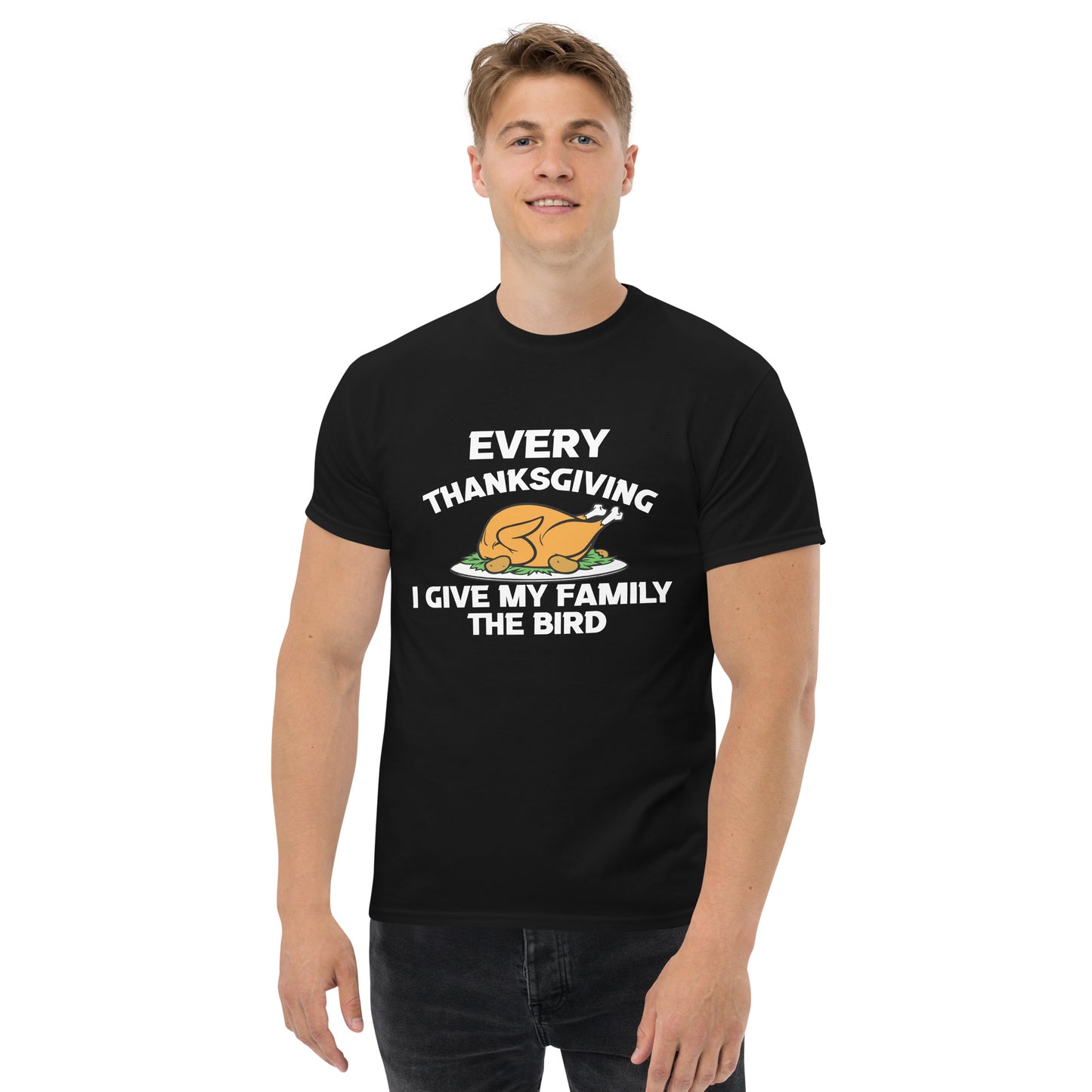 Thanksgiving - Every Thanksgiving I Give my Family the Bird Unisex T-Shirt
