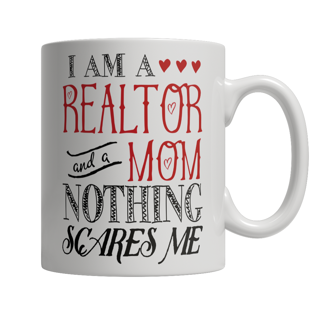 I Am A Realtor and A Mom Nothing Scares Me Mug