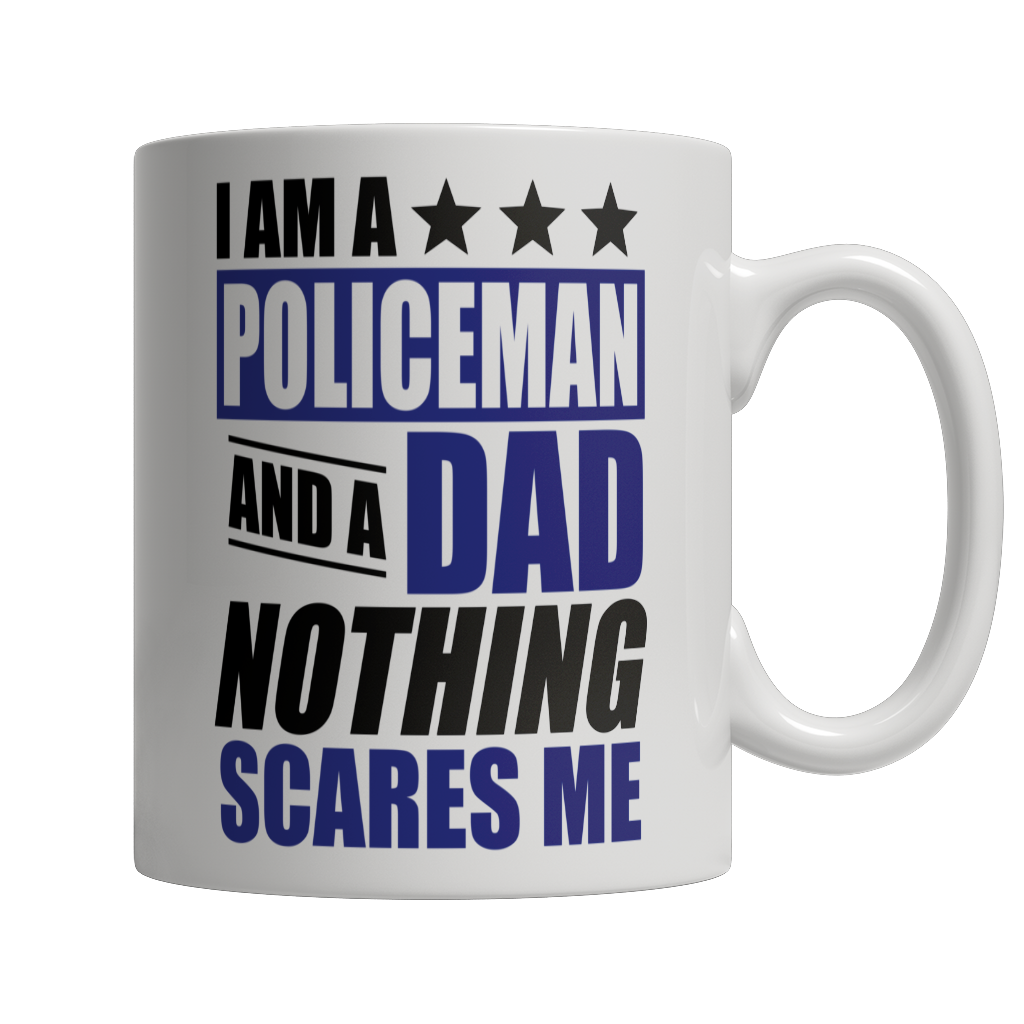 I Am A Policeman and A Dad Nothing Scares Me Mug