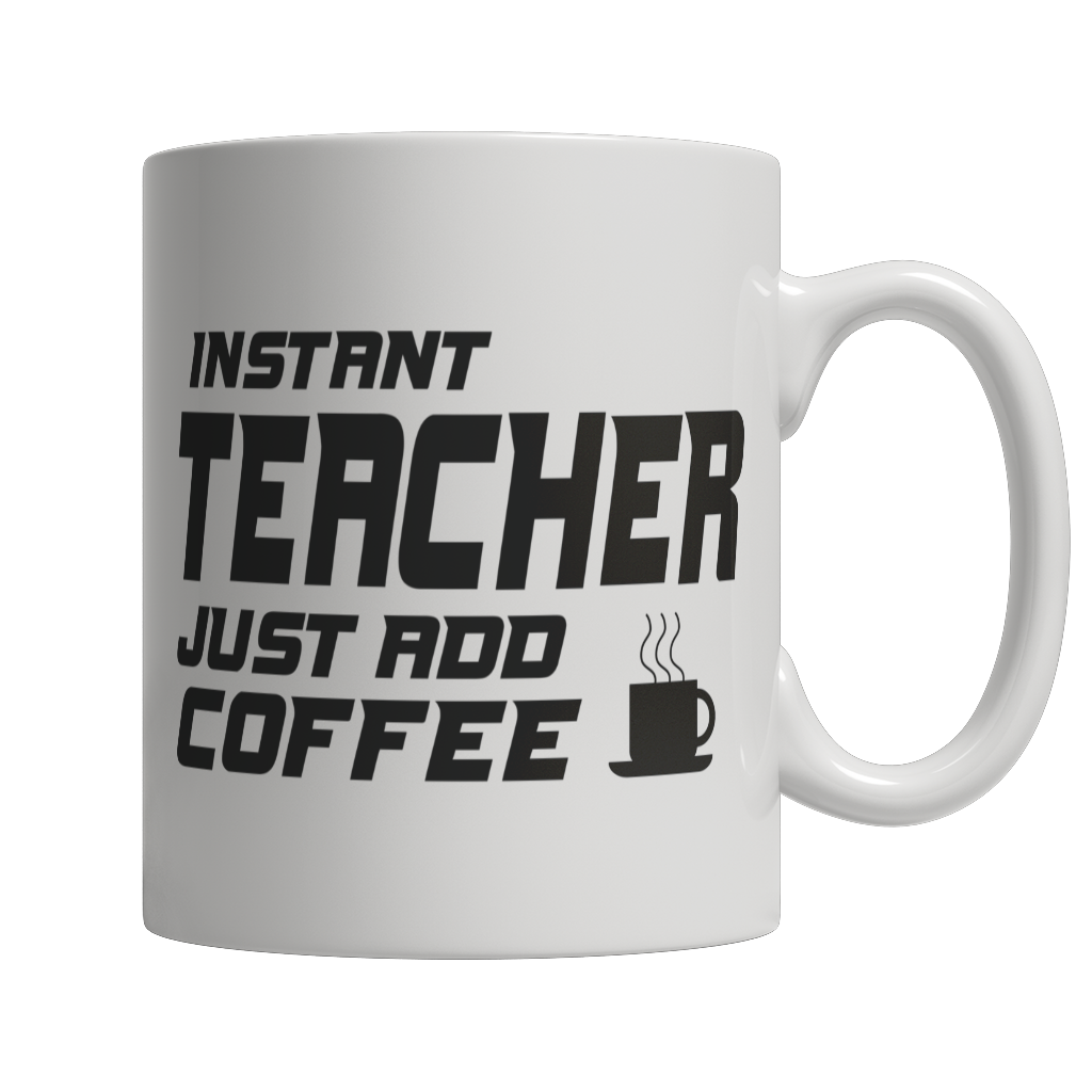 Instant Teacher Just Add Coffee Mug