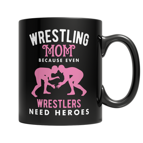 Limited Edition - Wrestling Mom, Because Even Wrestlers Need Heroes Mug