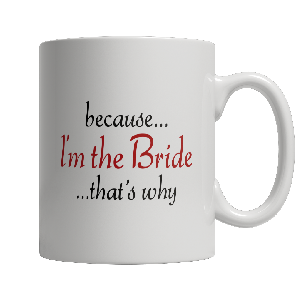 Because I'm The Bride That's Why Mug