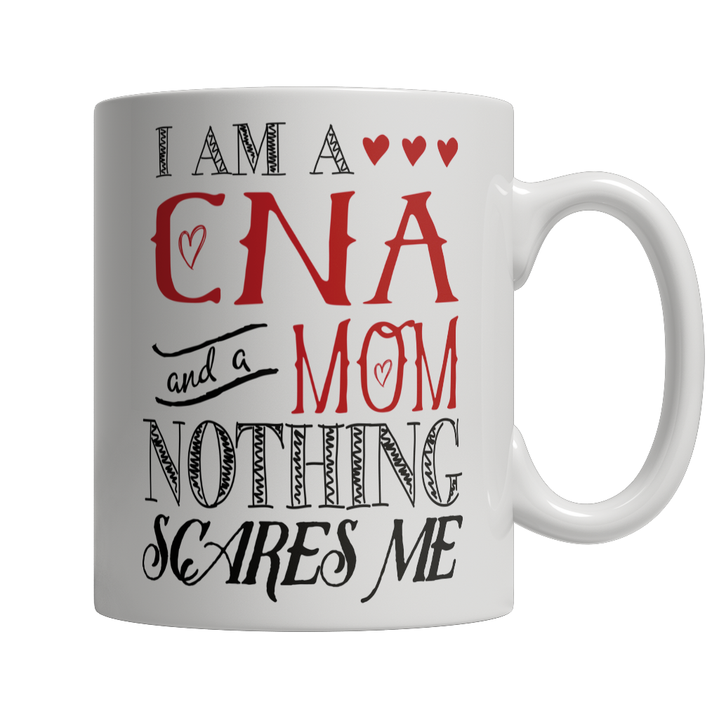 I Am A CNA /and A Mom Nothing Scares Me Mug