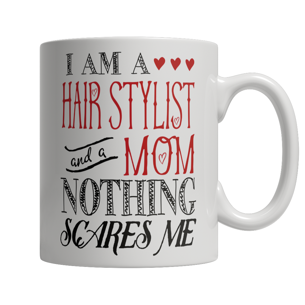 I Am A Hair Stylist and A Mom Nothing Scares Me Mug