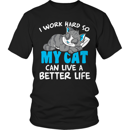 I Work Hard So My Cat Can Live A Better Life Shirt Unisex T-Shirt