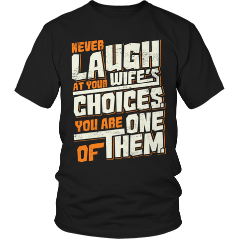 Never Laugh At Your Wife's Choices Shirt