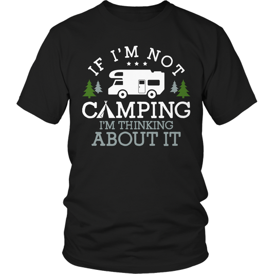 If I'm Not Camping I'm Thinking About It Shirt