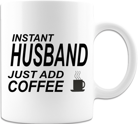 Instant Husband Just Add Coffee! Mug