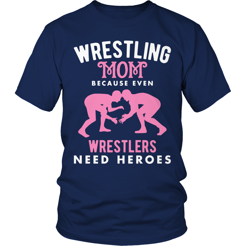 Wrestling Mom Because Even Wrestlers Need Heroes Shirt