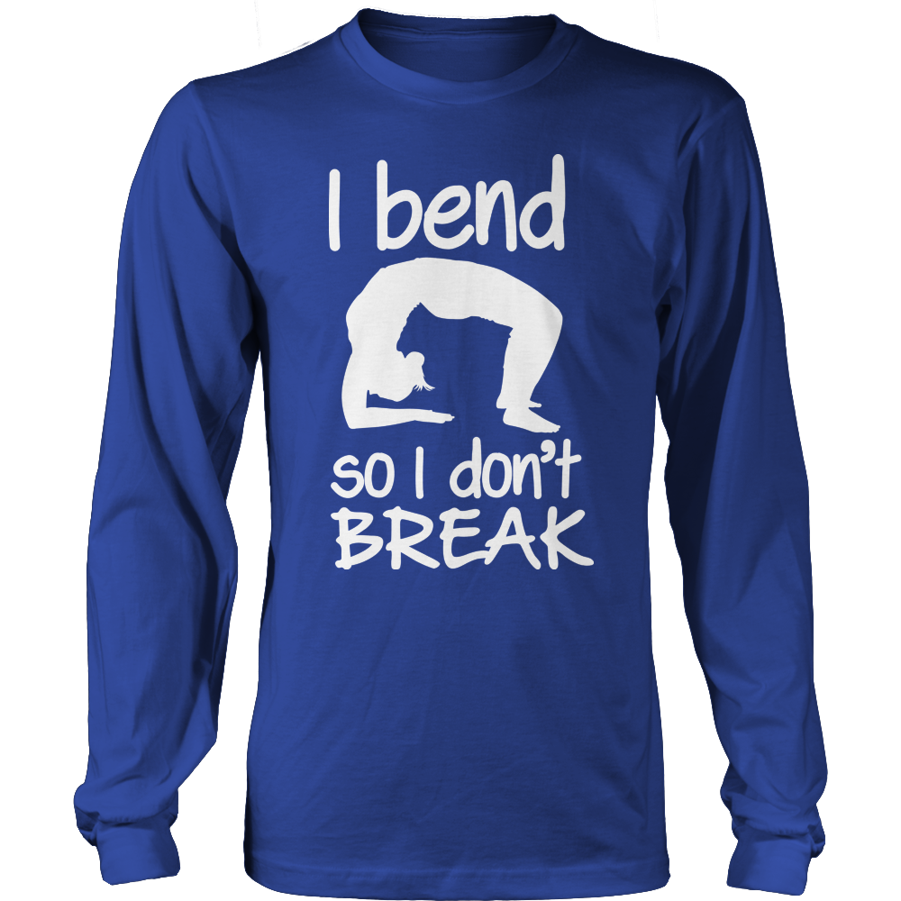I Bend So I Don't Break Shirt