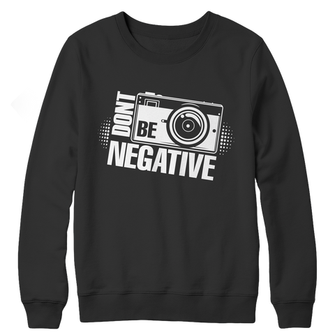 Don't Be Negative Crewneck Fleece Shirt