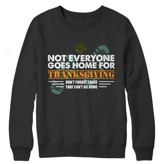 Not Everyone Goes Home For Thanksgiving Crewneck Fleece Shirt