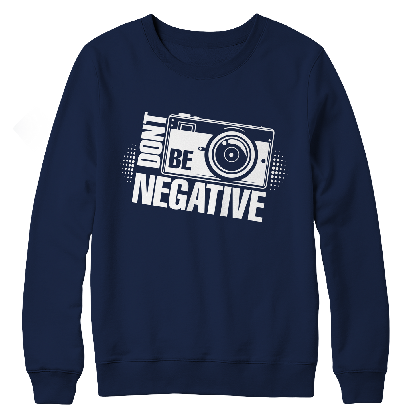Don't Be Negative Crewneck Fleece Shirt