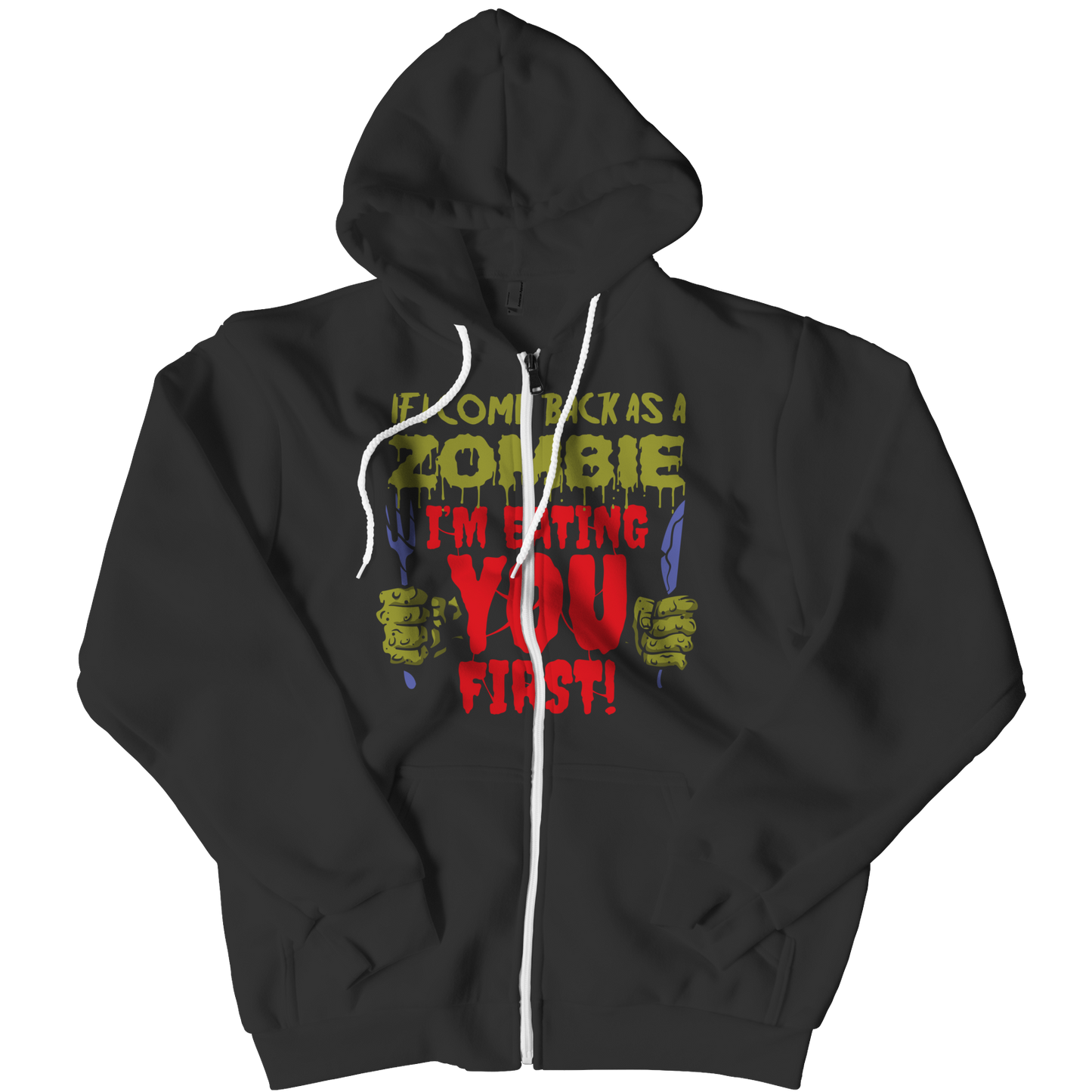 If I Come Back As A Zombie I'm Eating You First Zipper Hoodie