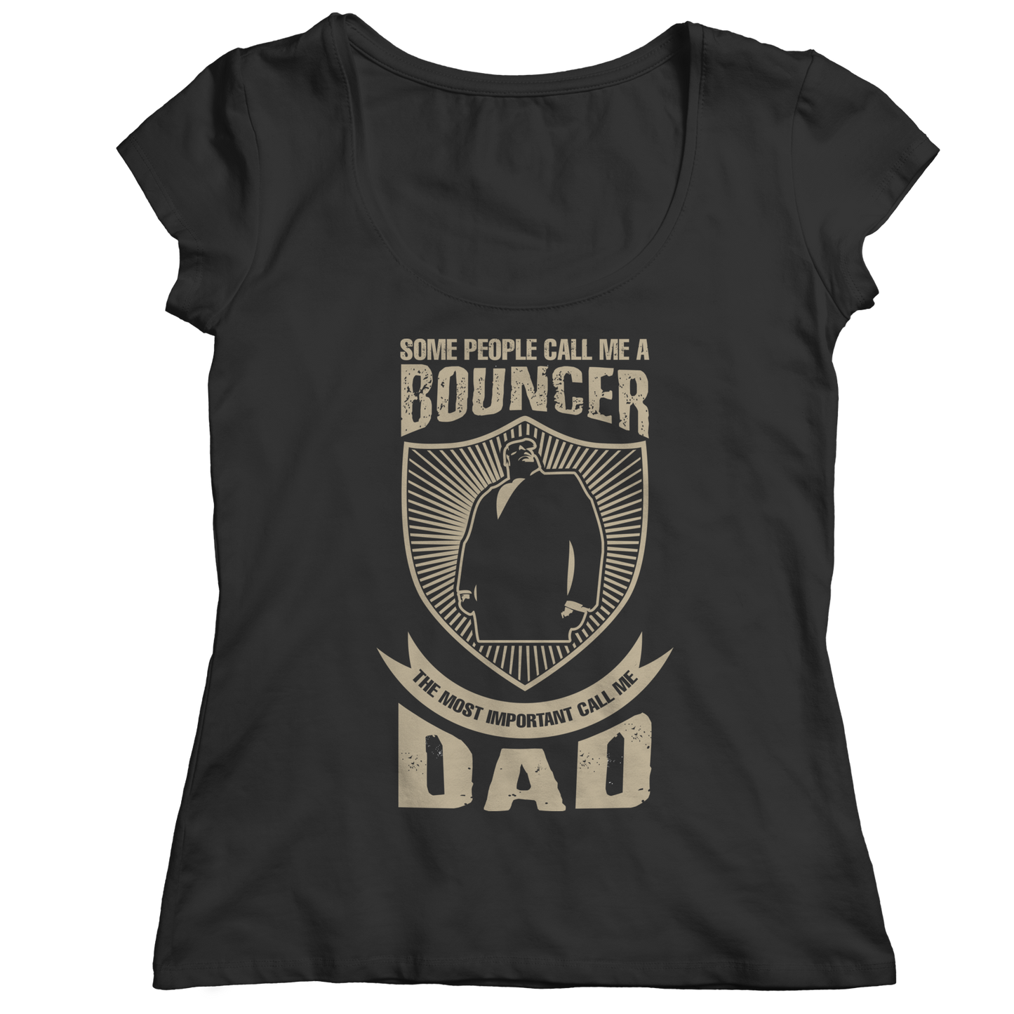 Limited Edition - Some Call Me a Bouncer But the Most Important Ones Call Me Dad Shirt