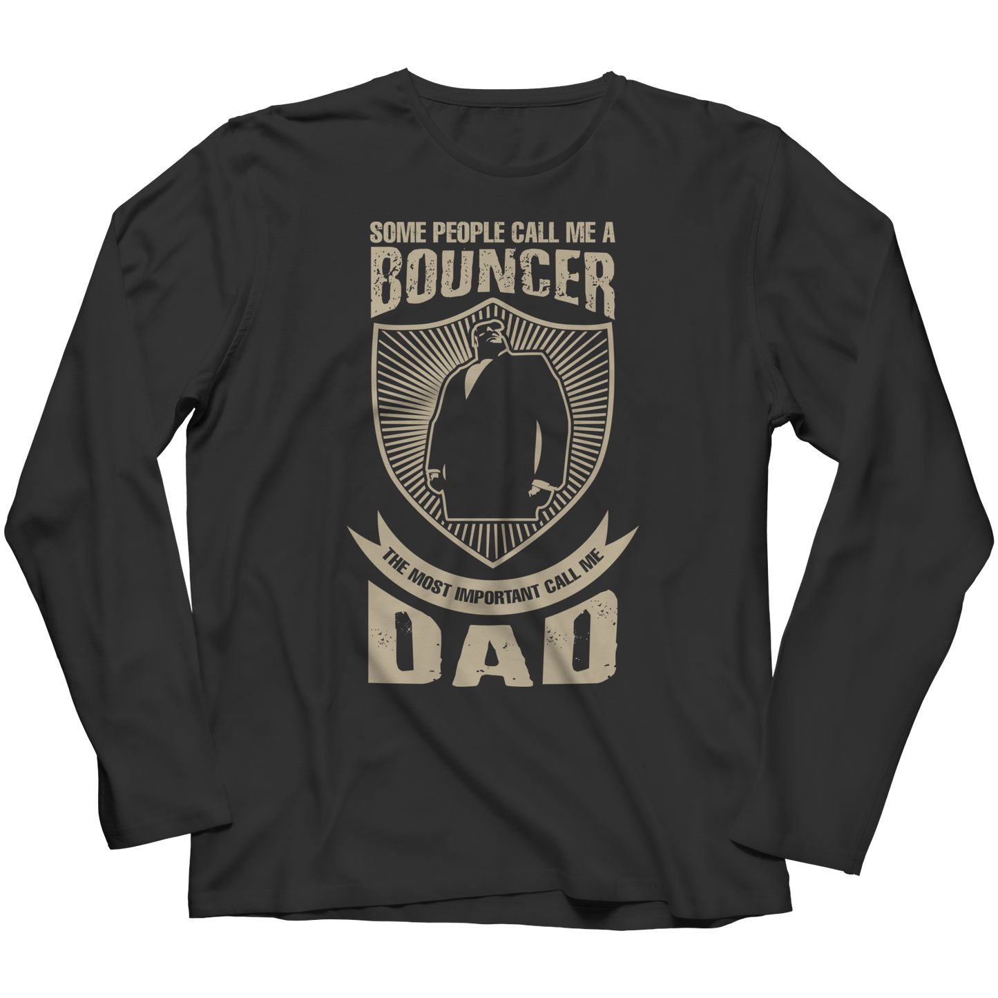 Limited Edition - Some Call Me a Bouncer But the Most Important Ones Call Me Dad Shirt
