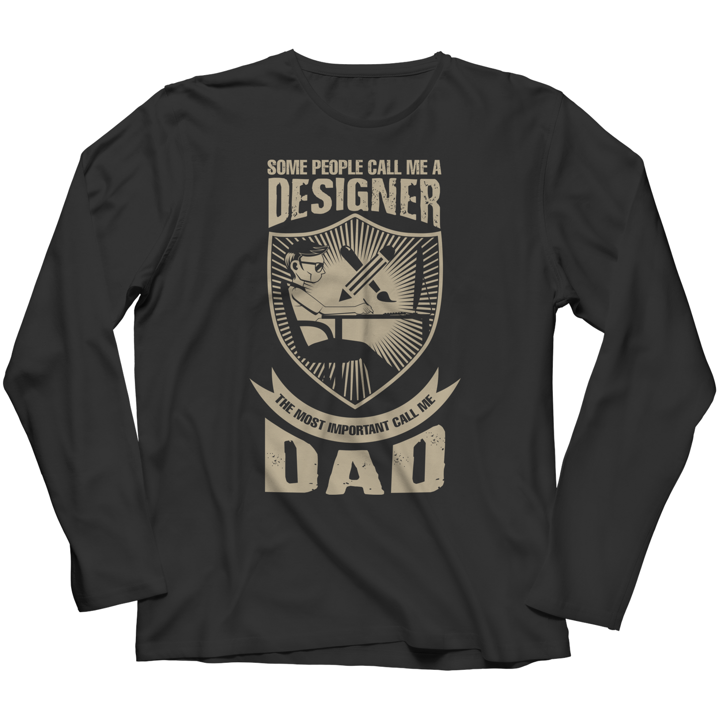 Limited Edition - Some call me a Designer But the Most Important ones call me Dad Shirt