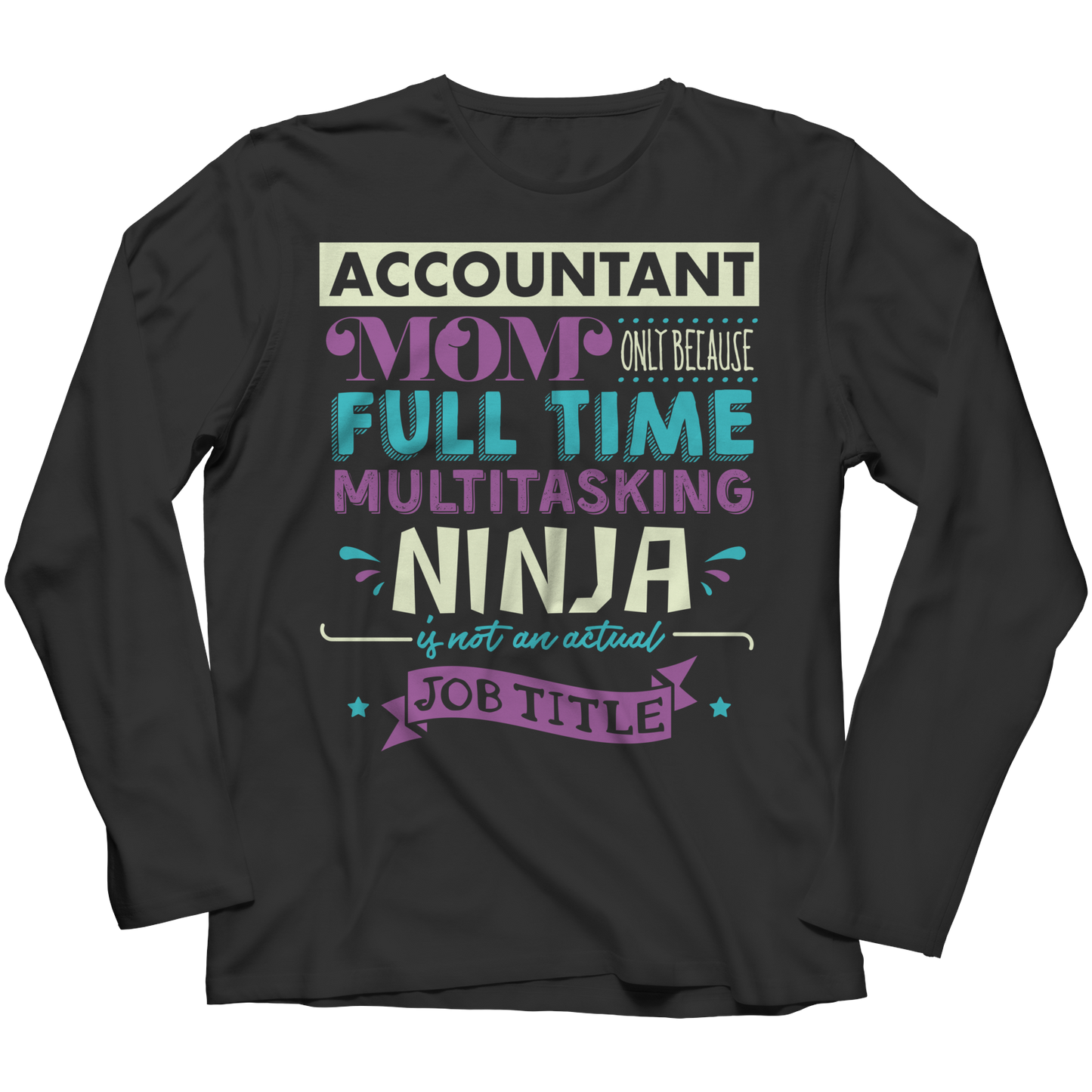 Limited Edition - Accountant Mom, Only Because Full Time Multitasking Ninja Is Not An Actual Job Title Shirt