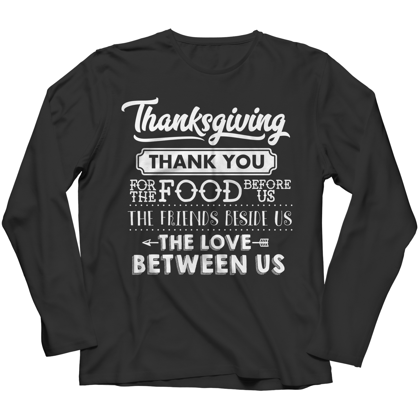 Limited Edition - Thanksgiving ... Thankyou For The Food Before Us,The Friends Beside Us,The Love Between Us Shirt