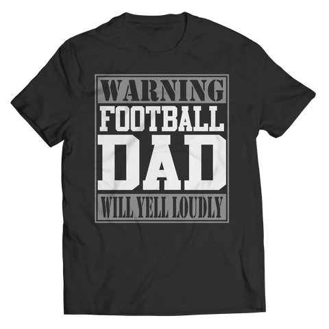 Limited Edition - Warning Football Dad will Yell Loudly Shirt