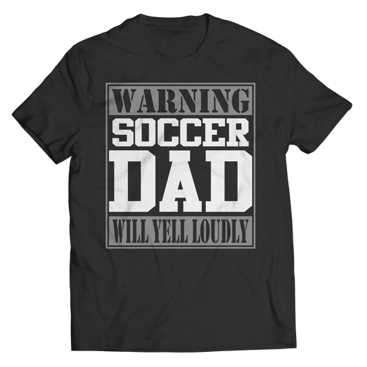 Limited Edition - Warning Soccer Dad Will Yell Loudly Shirt