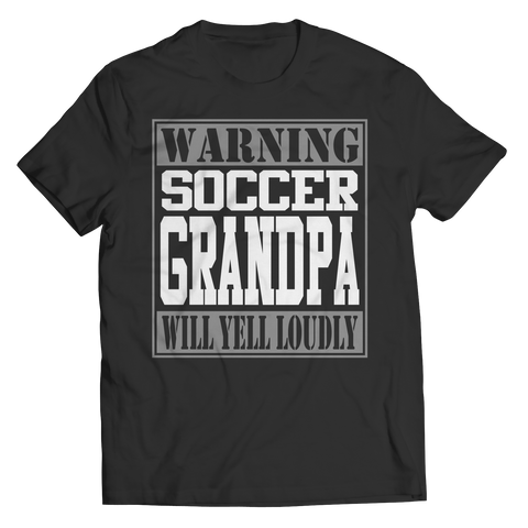 Limited Edition - Warning Soccer Grandpa will Yell Loudly