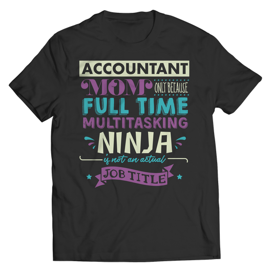 Limited Edition - Accountant Mom, Only Because Full Time Multitasking Ninja Is Not An Actual Job Title Shirt