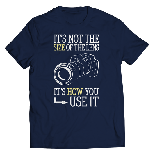 It's Not The Size Of The Lens But How You Use It Shirt