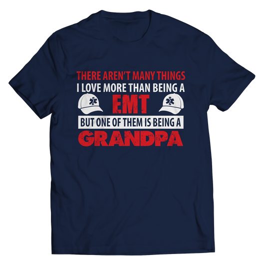 Limited Edition - There Aren't Many Things I Love More Than Being A EMT Grandpa Shirt