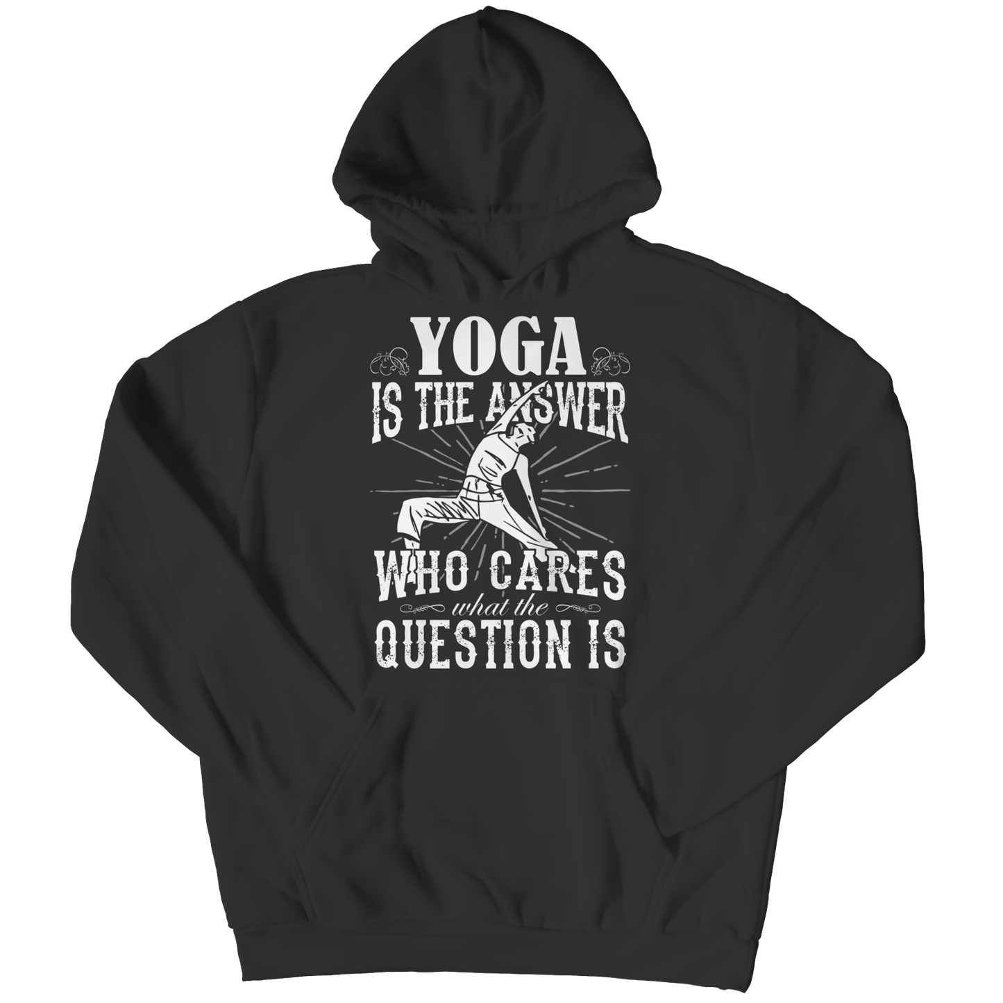 Yoga is The Answer who care what the Question is Shirt