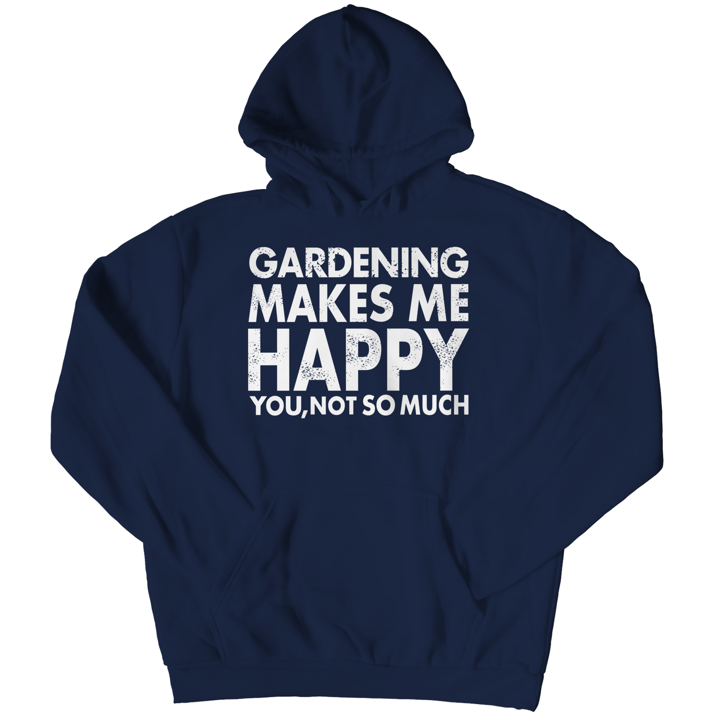 Gardening Makes Me Happy You, Not So Much Shirt
