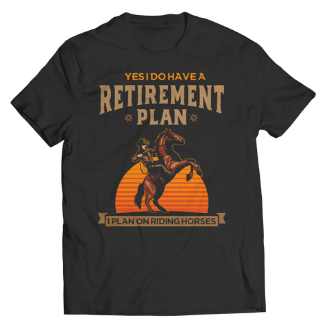 Horse Retirement Plan Shirt
