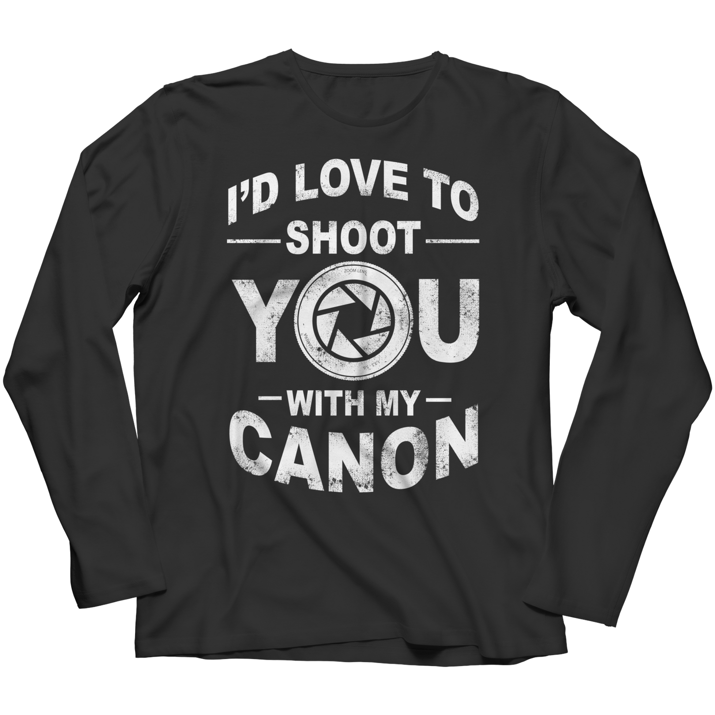 I'd Love To Shoot You With My Canon Shirt