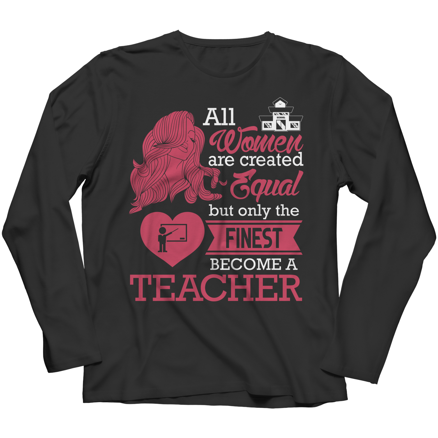 Limited Edition - All Women Are Created Equal But The Finest Become A Teacher Shirt