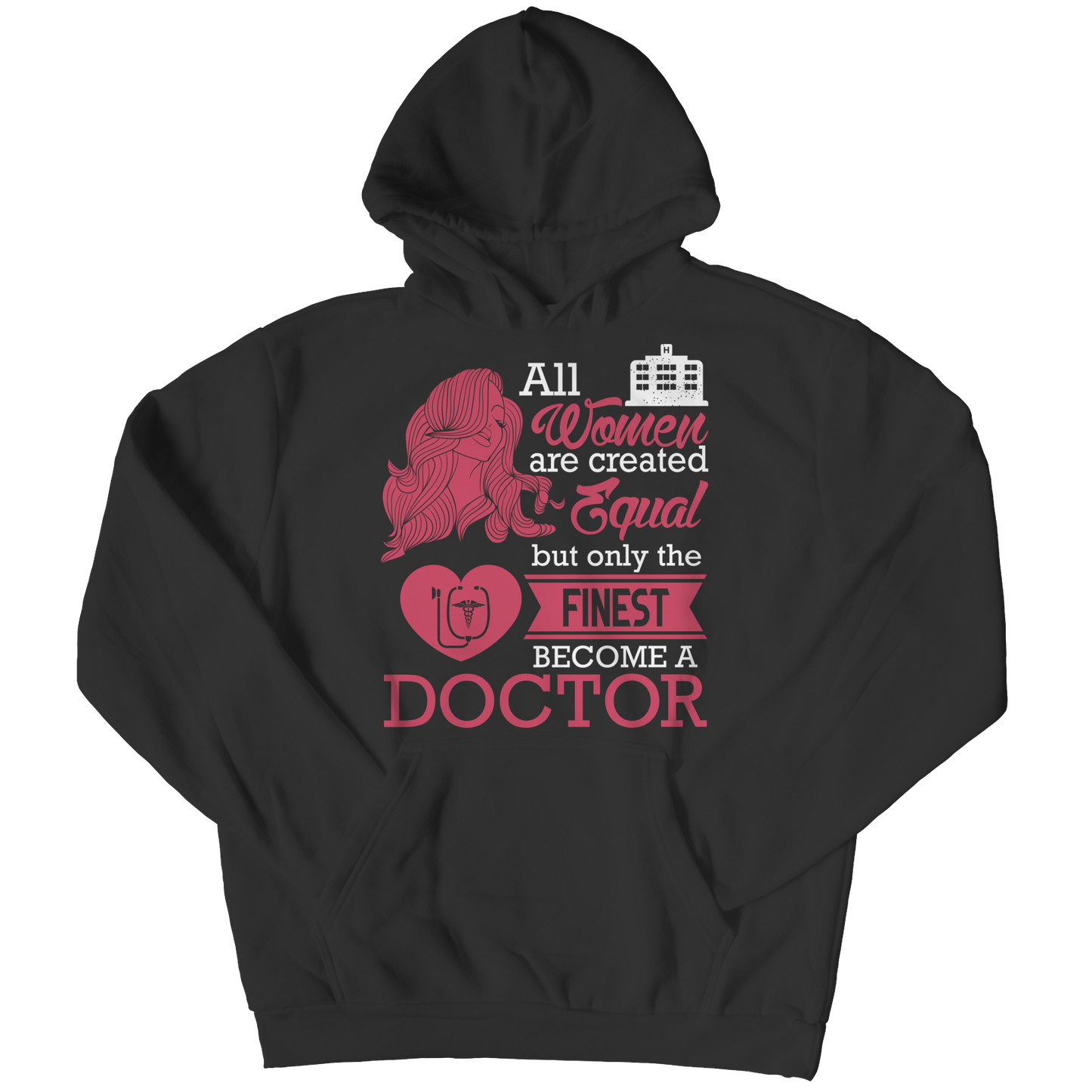 Limited Edition - All Women Are Created Equal But The Finest Become A Doctor Shirt