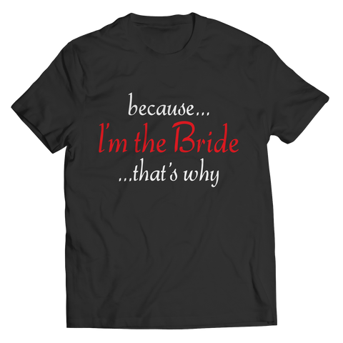 Limited Edition - Because I'm The Bride Shirt