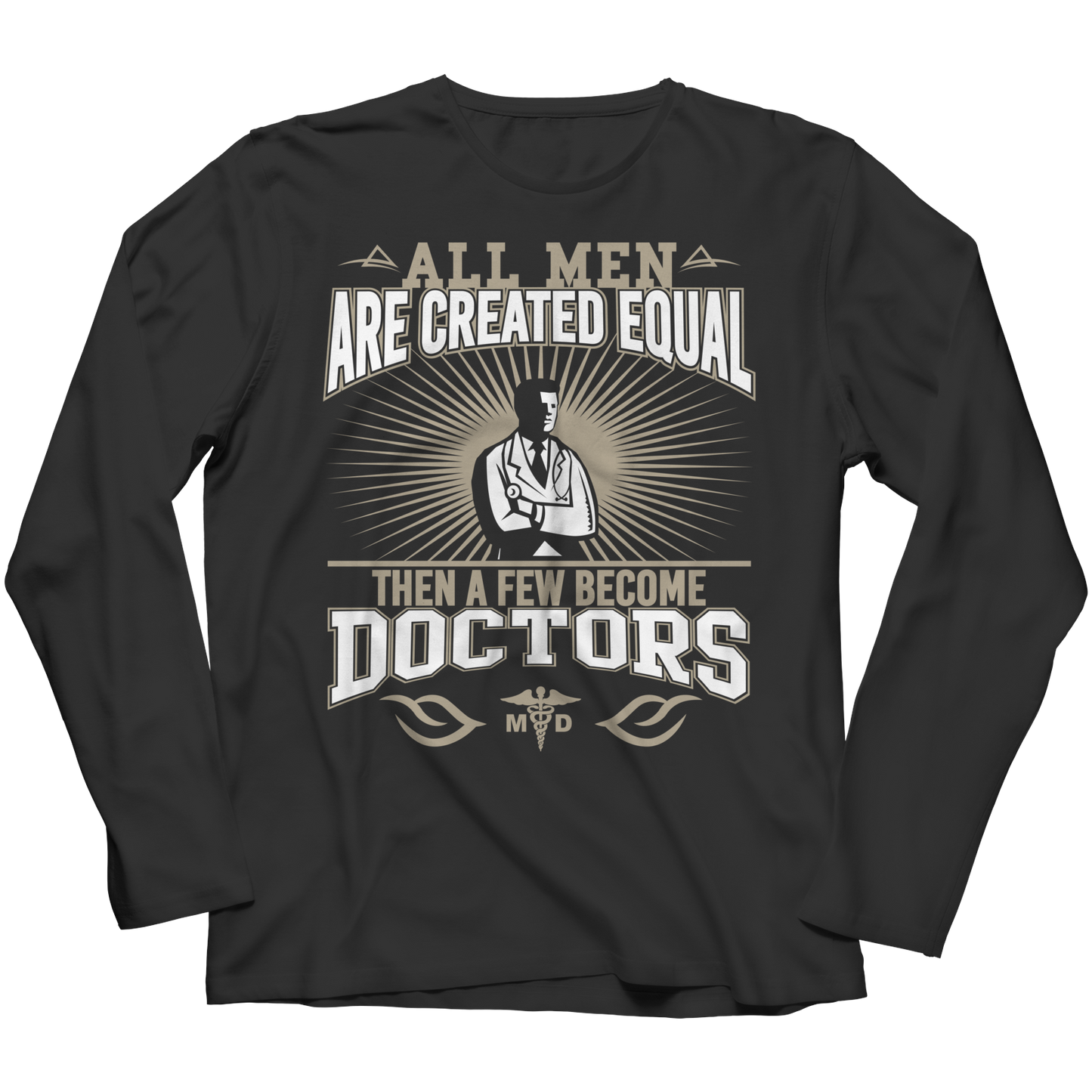 Limited Edition - All Men Are Created Equal Then A Few Become Doctors Shirt