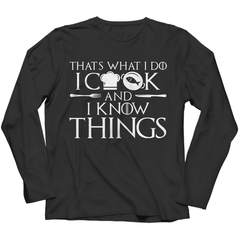I Cook And I Know Things Long Sleeve Shirt