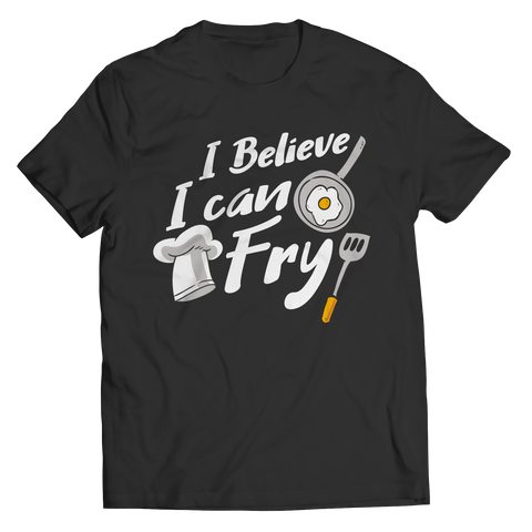 I Believe I Can Fry Unisex Tee Shirt