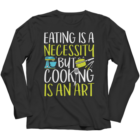 Cooking Is An Art Long Sleeve Shirt