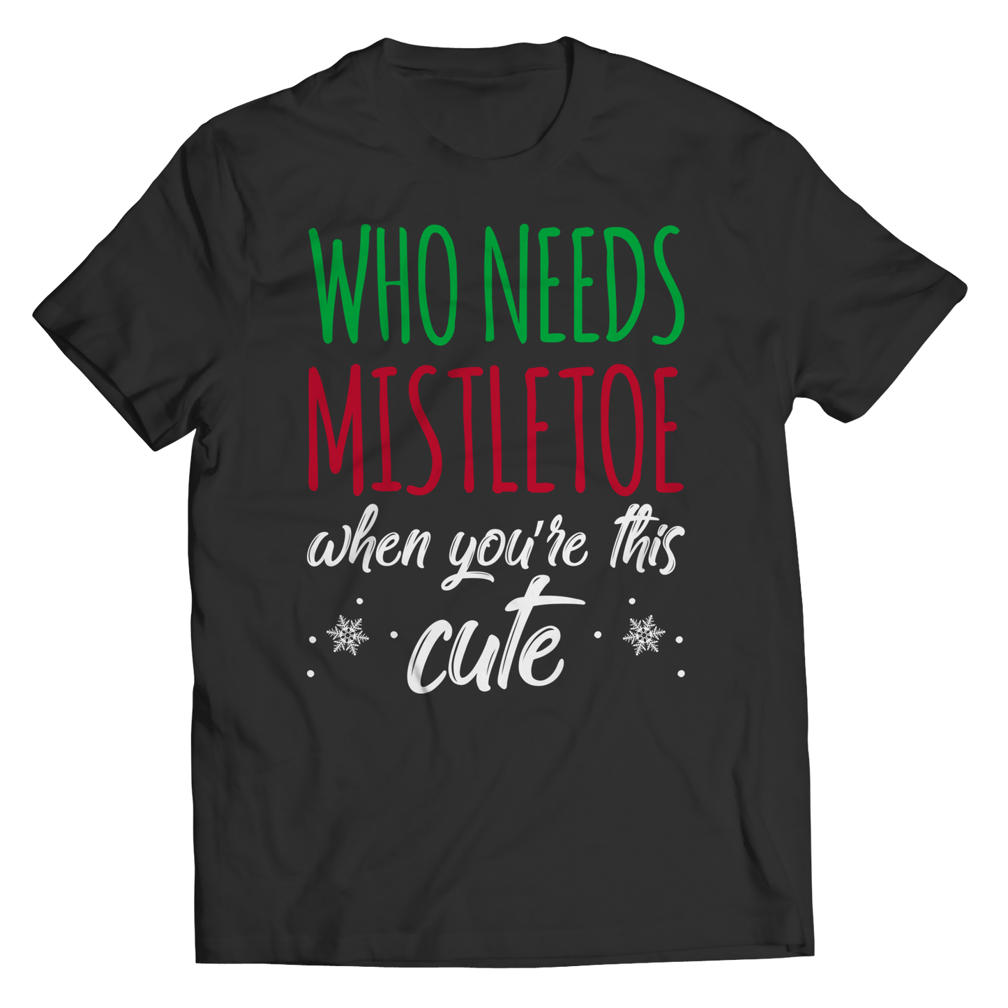 Who Needs Mistletoe When You're This Cute Unisex T-Shirt