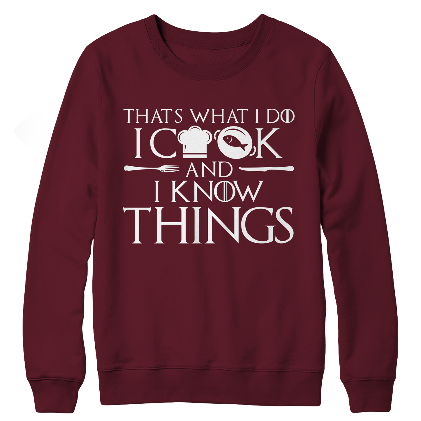 I Cook And I Know Things CREWNECK FLEECE SHIRT