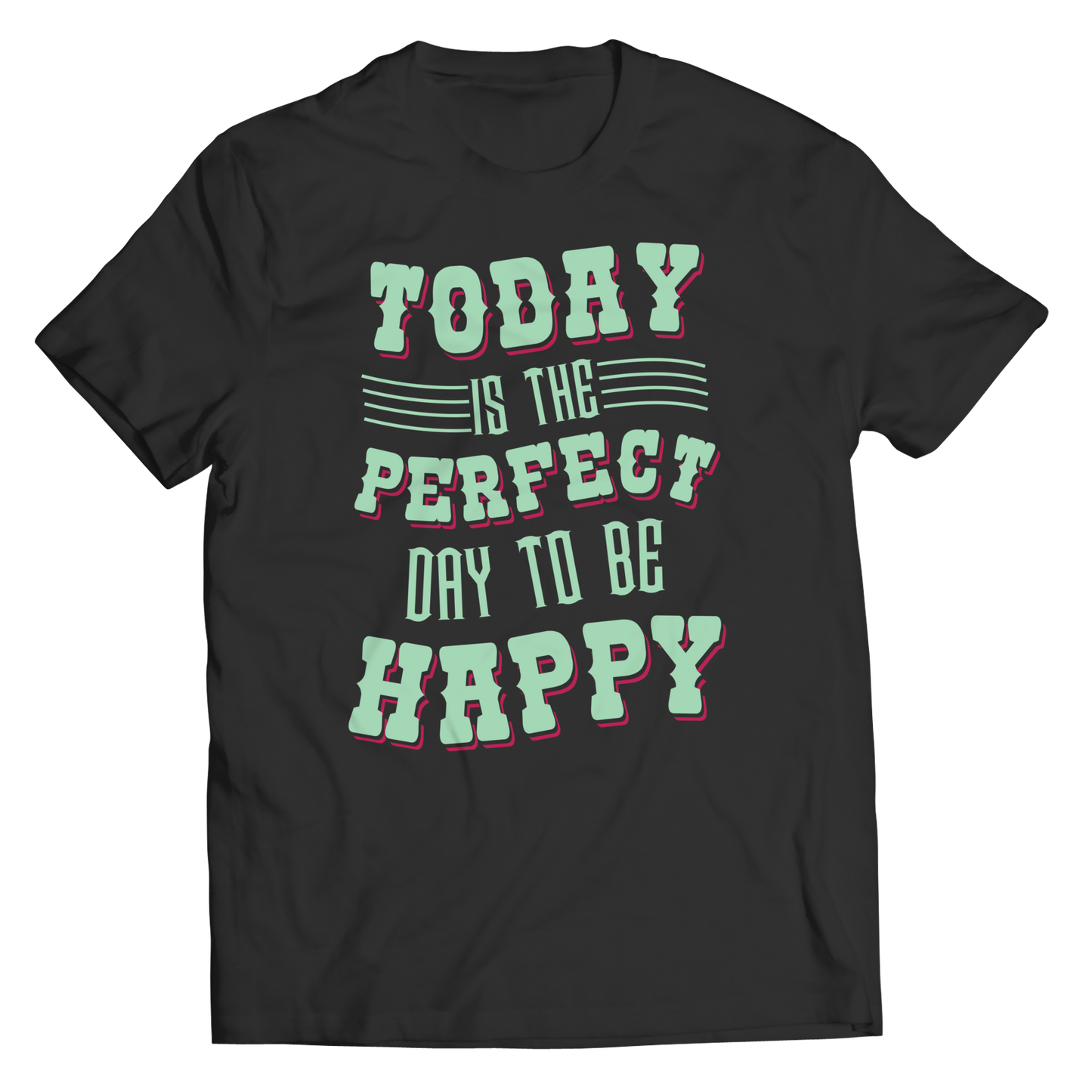 Today Is The Perfect Day To Be Happy Unisex Shirt