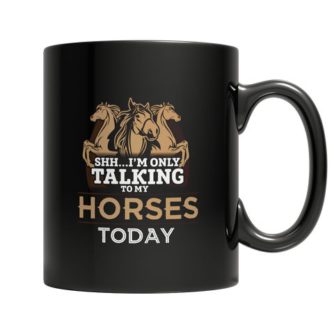 I'm Only Talking To My Horses Today Mug