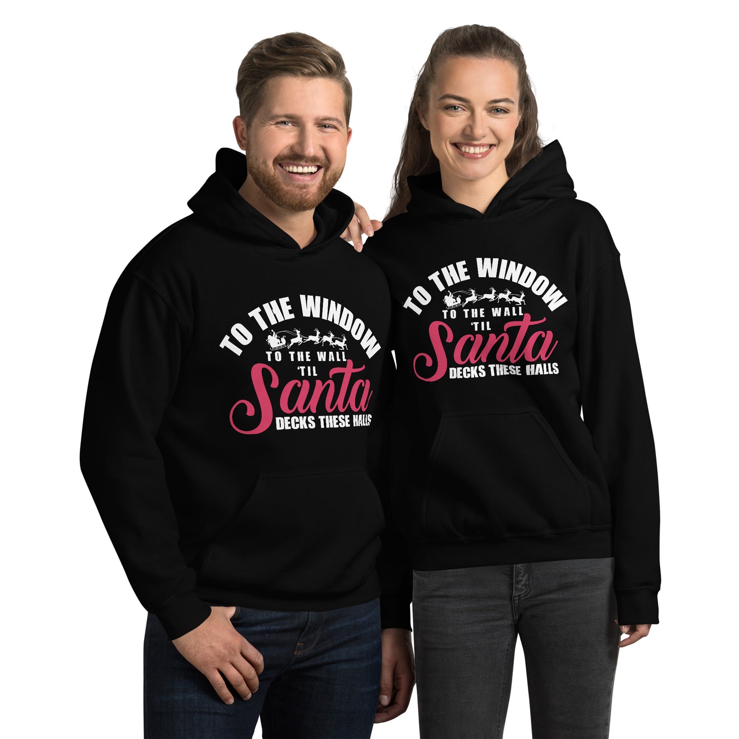 Santa Unisex Hoodie -  To The Window To The Wall 'Til Santa Decks These Halls