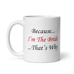 Because I'm The Bride White Glossy Mug