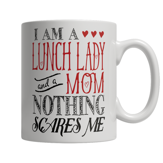 I Am A Lunch Lady and A Mom Nothing Scares Me Mug