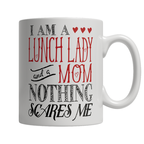 I Am A Lunch Lady and A Mom Nothing Scares Me Mug