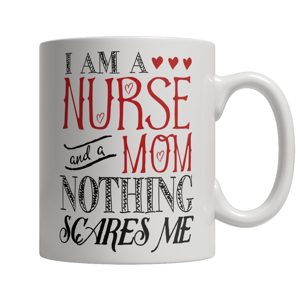 Limited Edition - I Am A Nurse and A Mom Nothing Scares Me