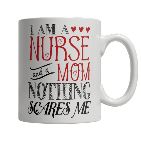 I Am A Nurse and A Mom Nothing Scares Me